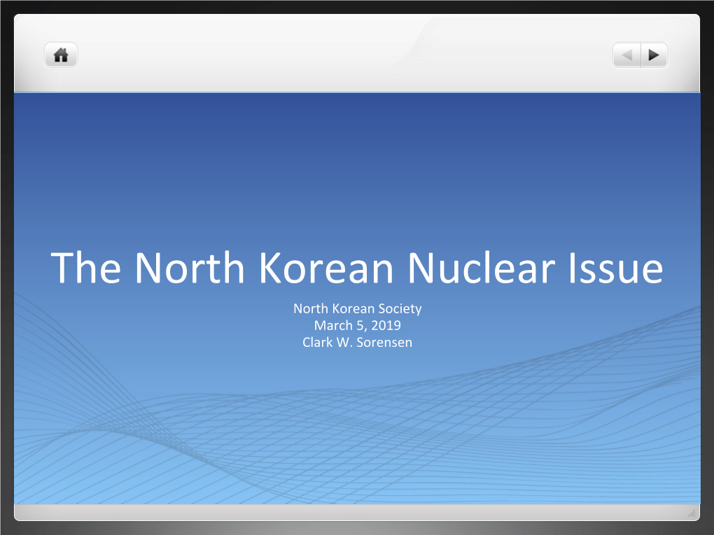 The North Korean Nuclear Issue North Korean Society March 5, 2019 Clark W