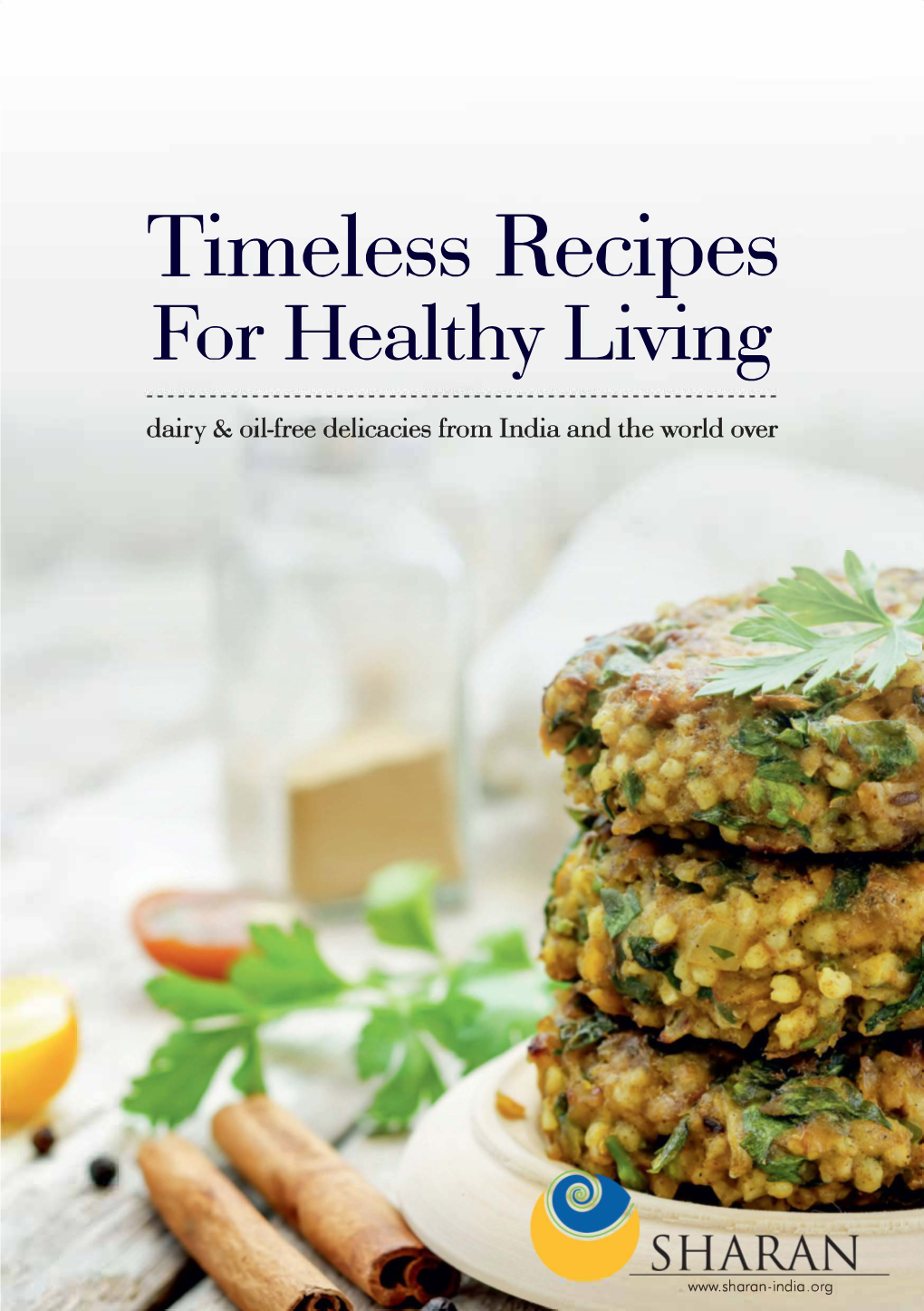 Timeless Recipes for Healthy Living Dairy& Oil-Free Delicacies Fromindia and Theworld Over