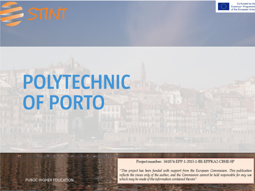 PUBLIC HIGHER EDUCATION the Polytechnic Institute of Porto (IPP) Was Created in 1985 in Order to Offer Excellence in Qualified Education