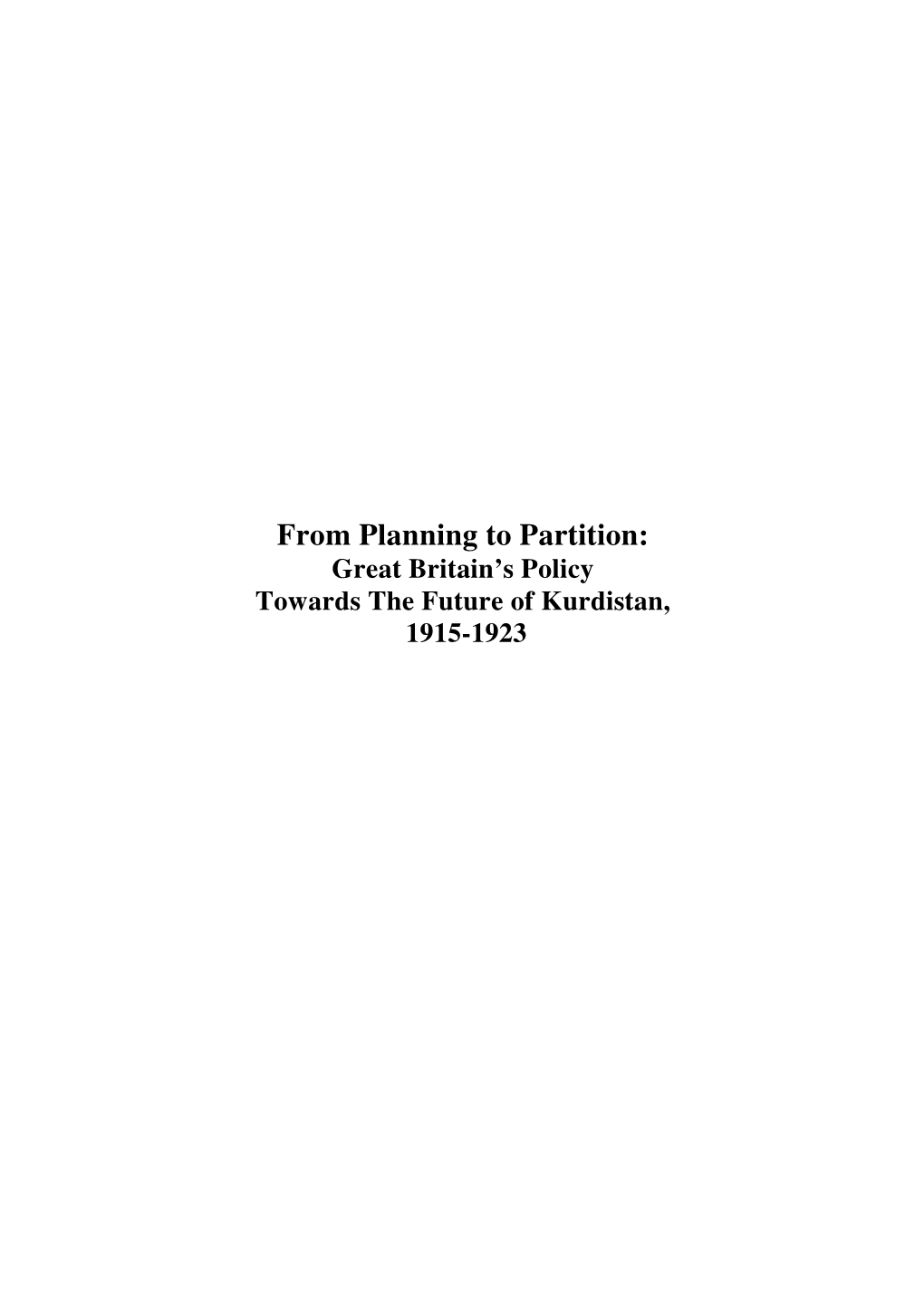 From Planning to Partition: Great Britain’S Policy Towards the Future of Kurdistan, 1915-1923