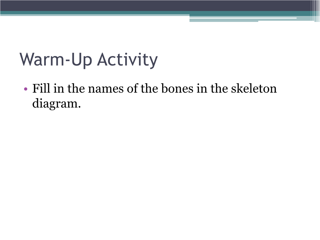 Skeletal System? Skeletal System Chapters 6 & 7 Skeletal System = Bones, Joints, Cartilages, Ligaments