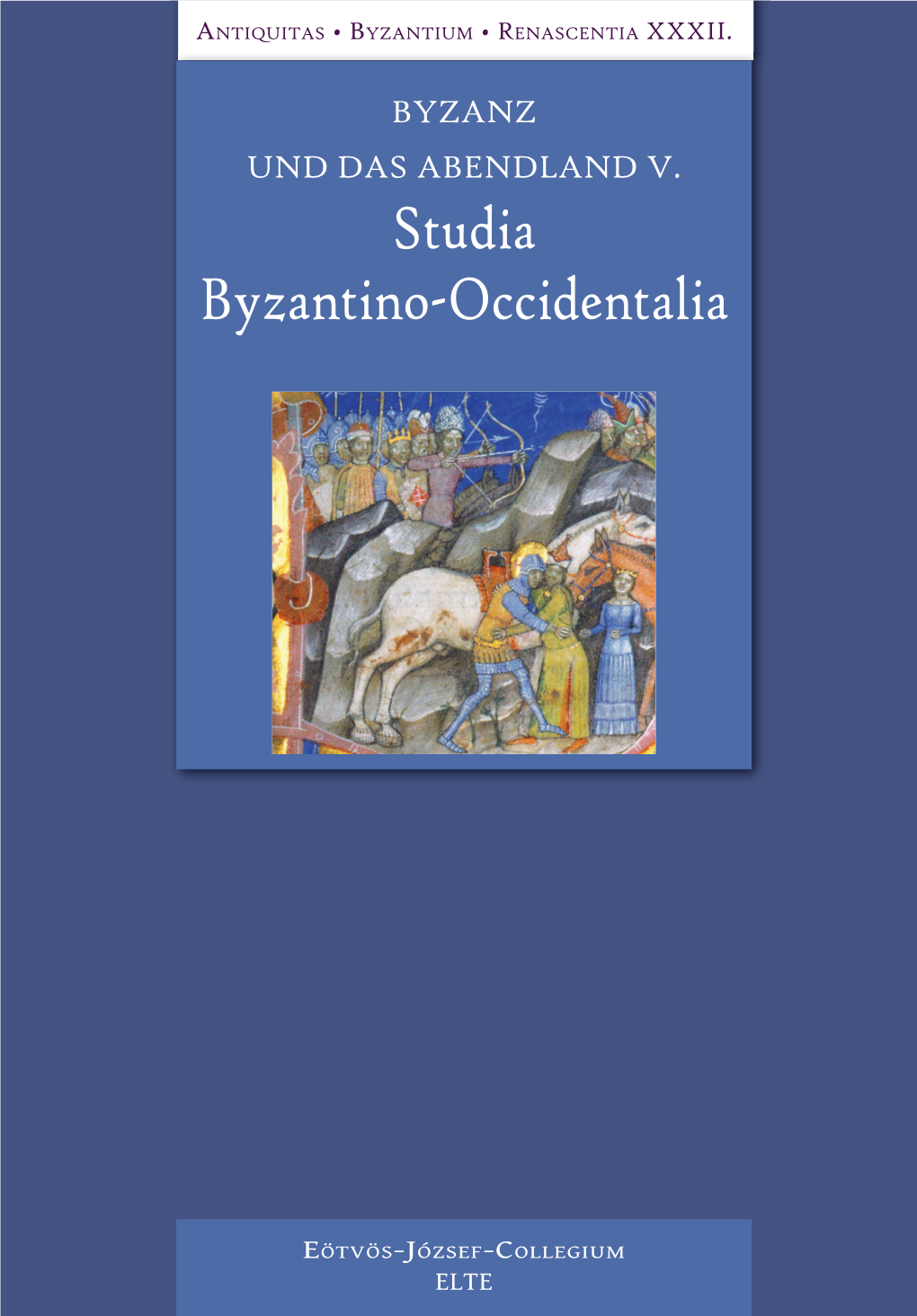 BYZANZ UND DAS ABENDLAND V. STUDIA BYZANTINO-OCCIDENTALIA Antiquitas • Byzantium • Renascentia XXXII