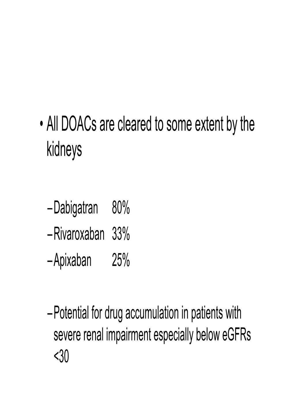 • All Doacs Are Cleared to Some Extent by the Kidneys