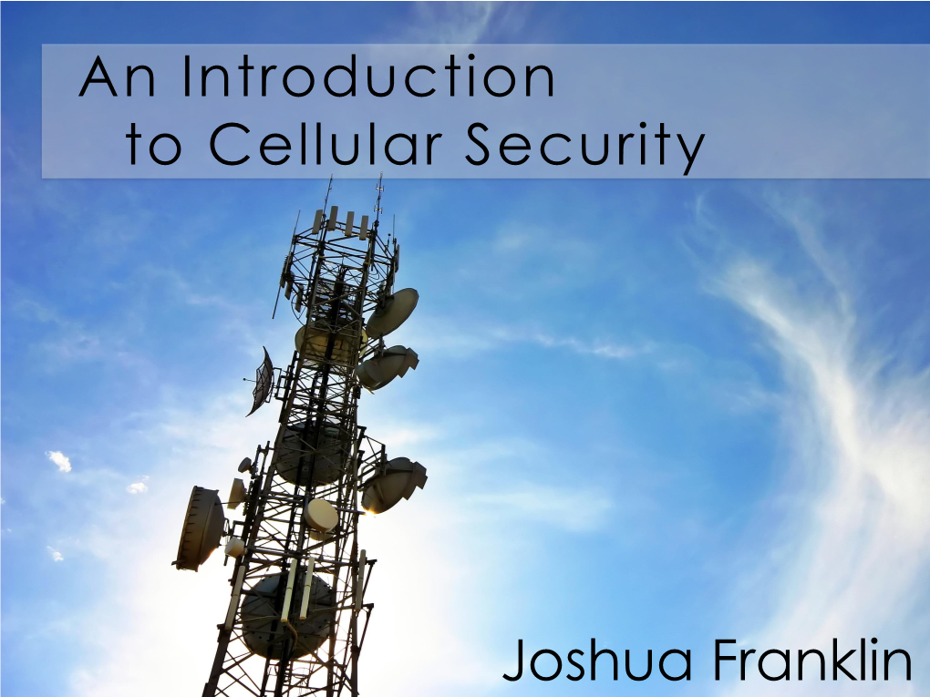 An Introduction to Cellular Security Joshua Franklin