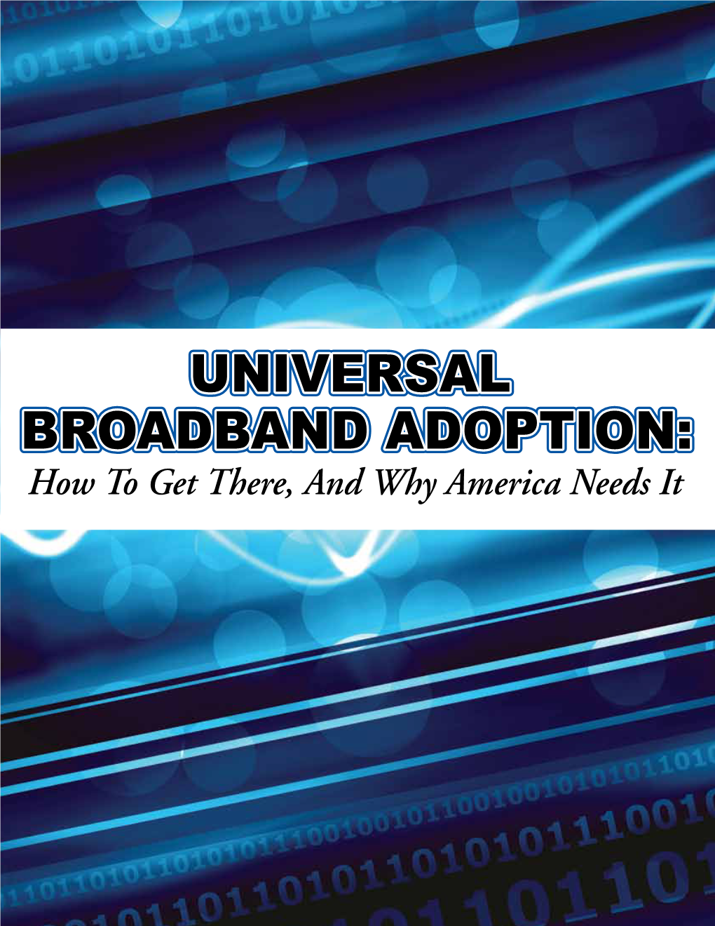 UNIVERSAL BROADBAND ADOPTION: How to Get There, and Why America Needs It