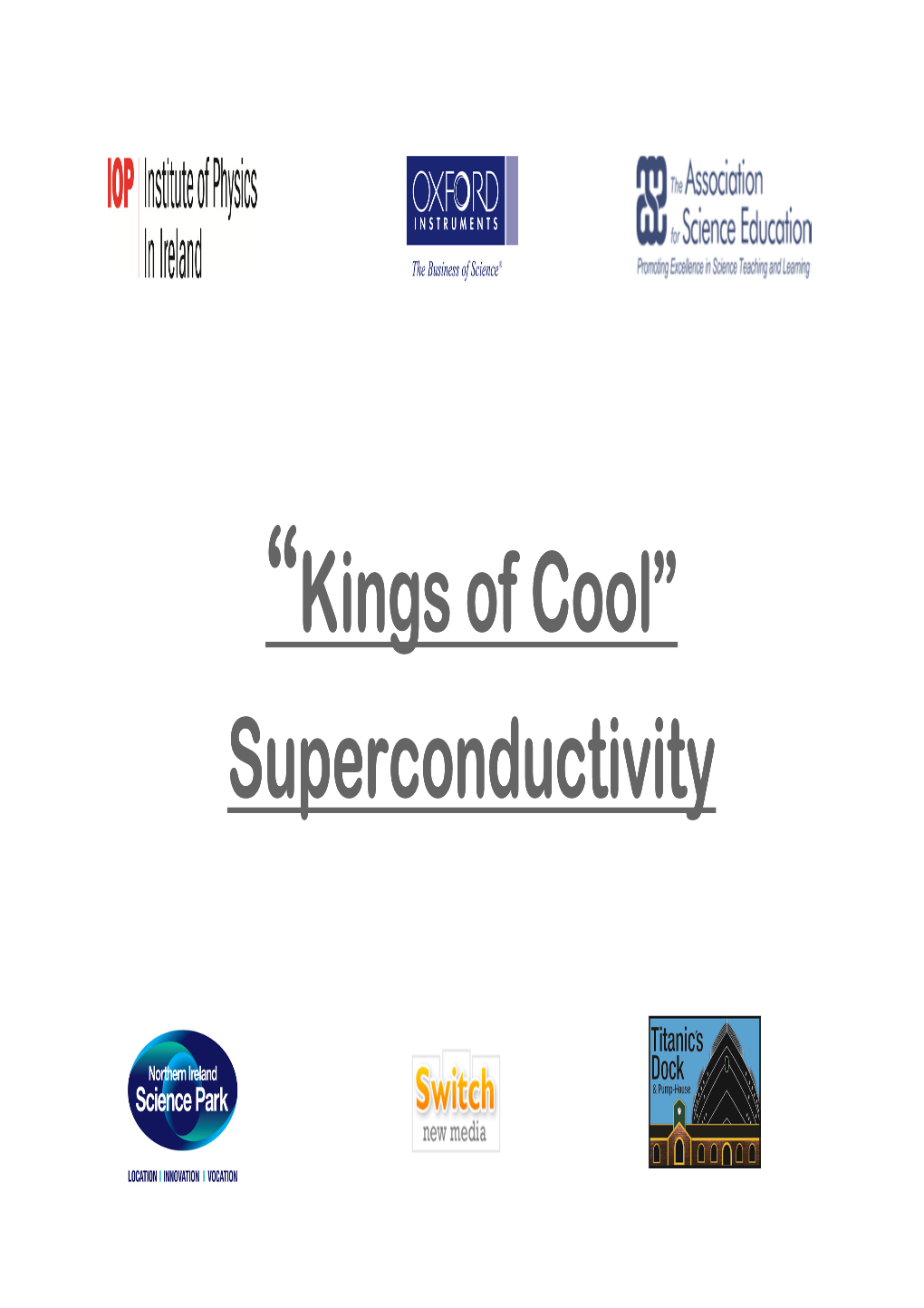 “Kings of Cool” Superconductivity Who Are These People? SUPERCONDUCTORS