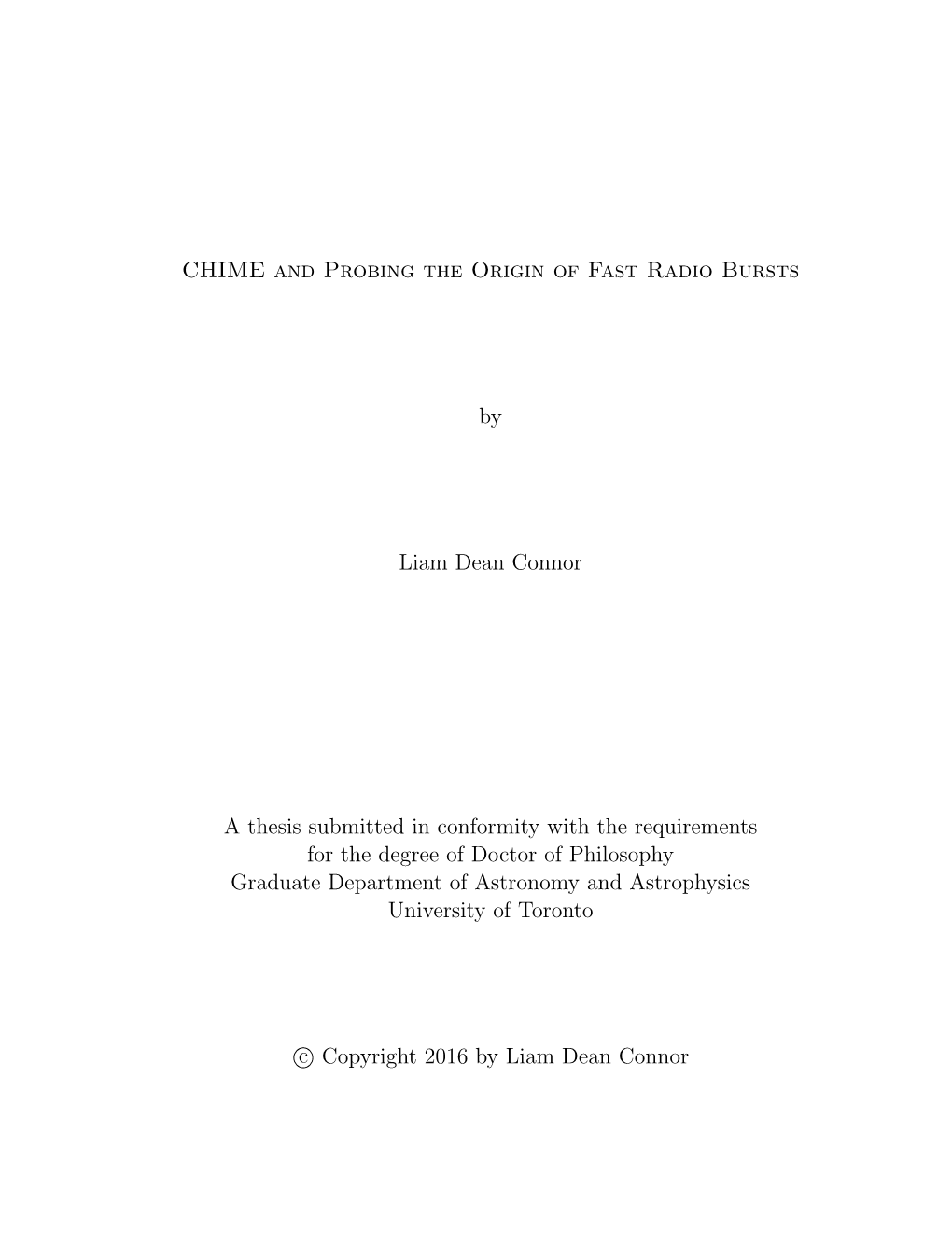 CHIME and Probing the Origin of Fast Radio Bursts by Liam Dean Connor a Thesis Submitted in Conformity with the Requirements