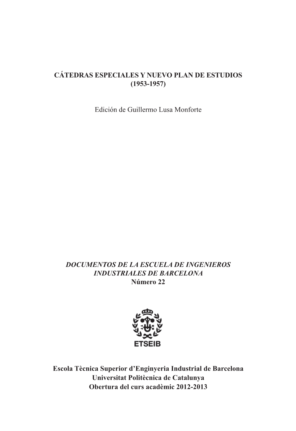 CÁTEDRAS ESPECIALES Y NUEVO PLAN DE ESTUDIOS (1953-1957) Edición De Guillermo Lusa Monforte DOCUMENTOS DE LA ESCUELA DE INGENI