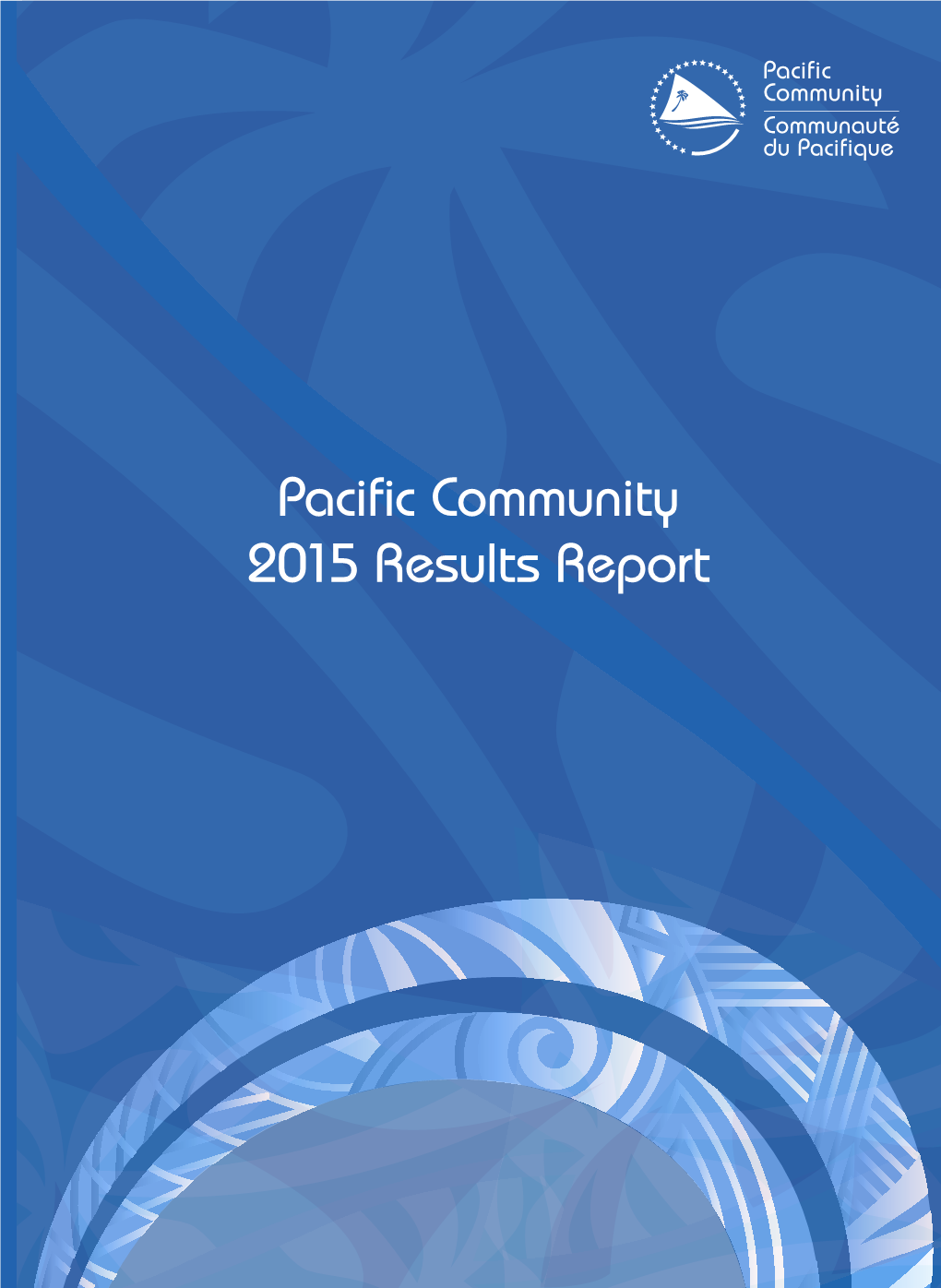 Pacific Community 2015 Results Report Sustainable Pacific Development Through Science, Knowledge and Innovation