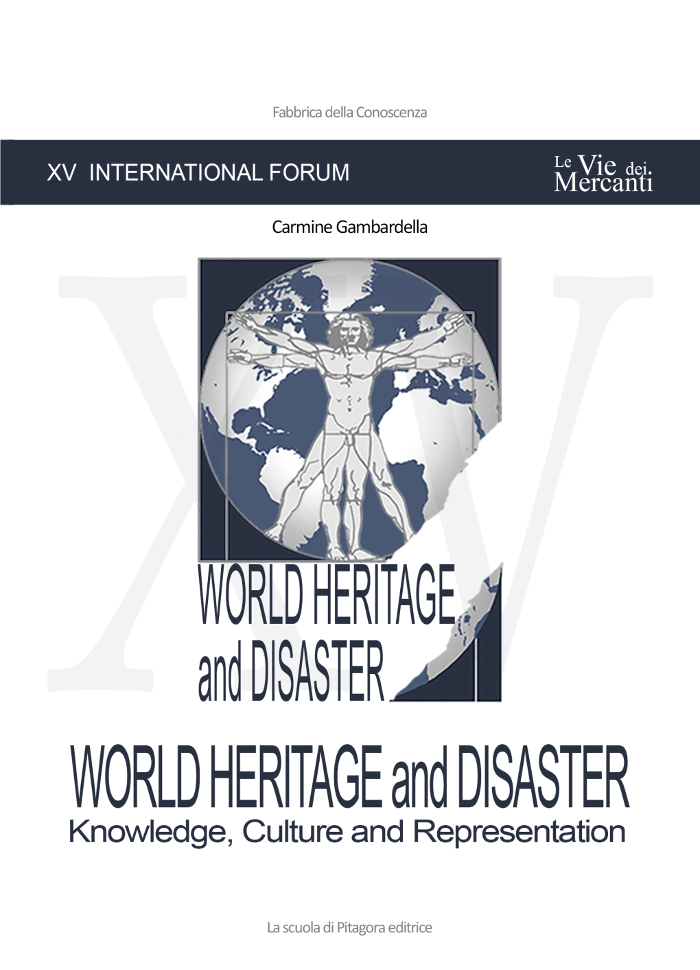 WORLD HERITAGE and DISASTER Knowledge, Culture and Rapresentation Le Vie Dei Mercanti XV International Forum