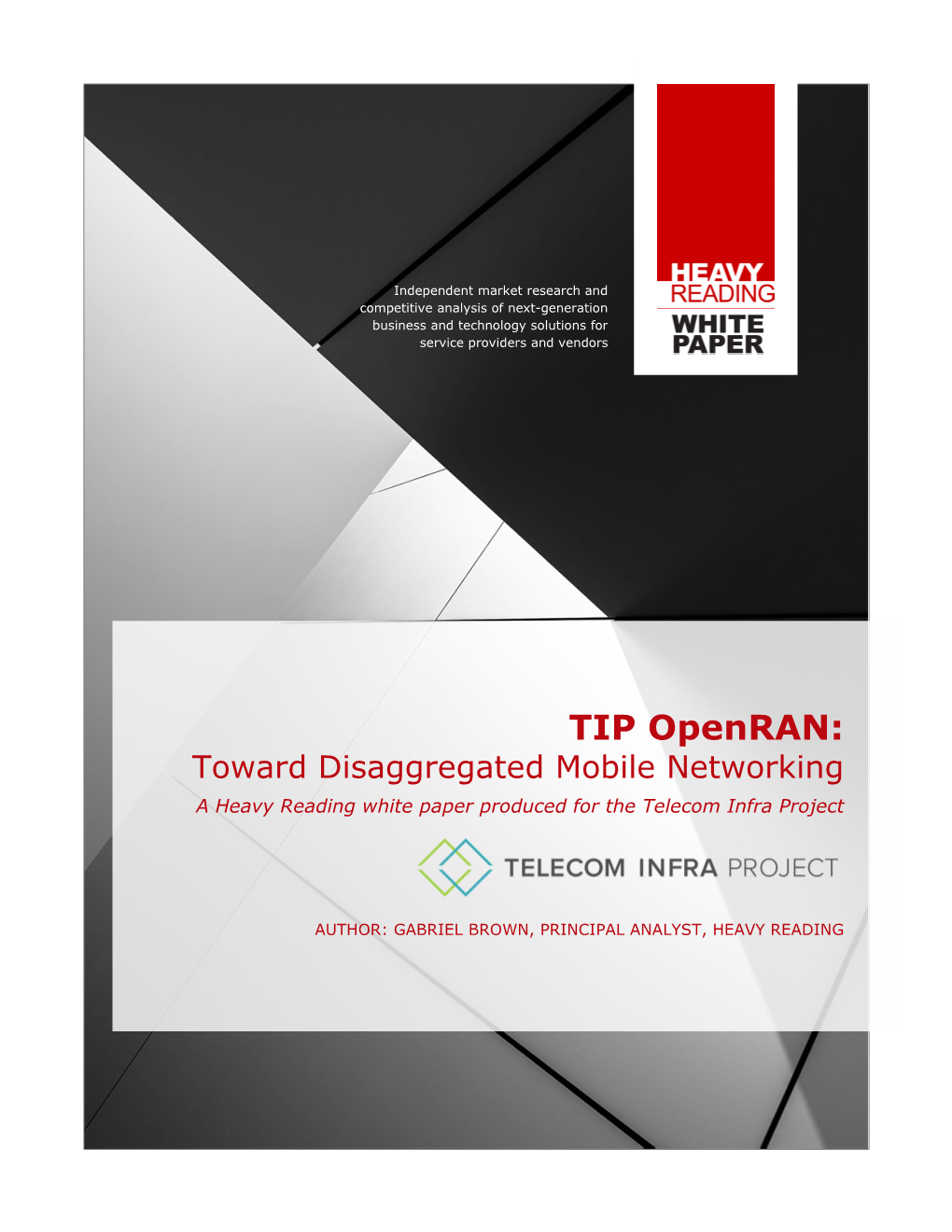 TIP Openran: Toward Disaggregated Mobile Networking a Heavy Reading White Paper Produced for the Telecom Infra Project