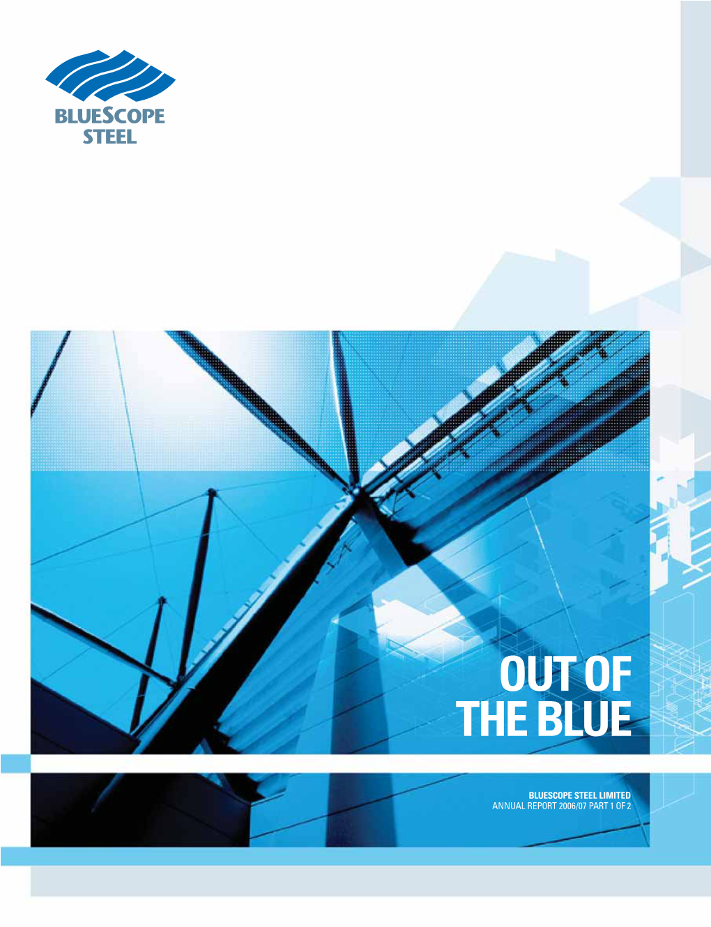 Bluescope Steel Limited Annual Report 2006/07 Part 1 of 2 Bluescope Building a Team