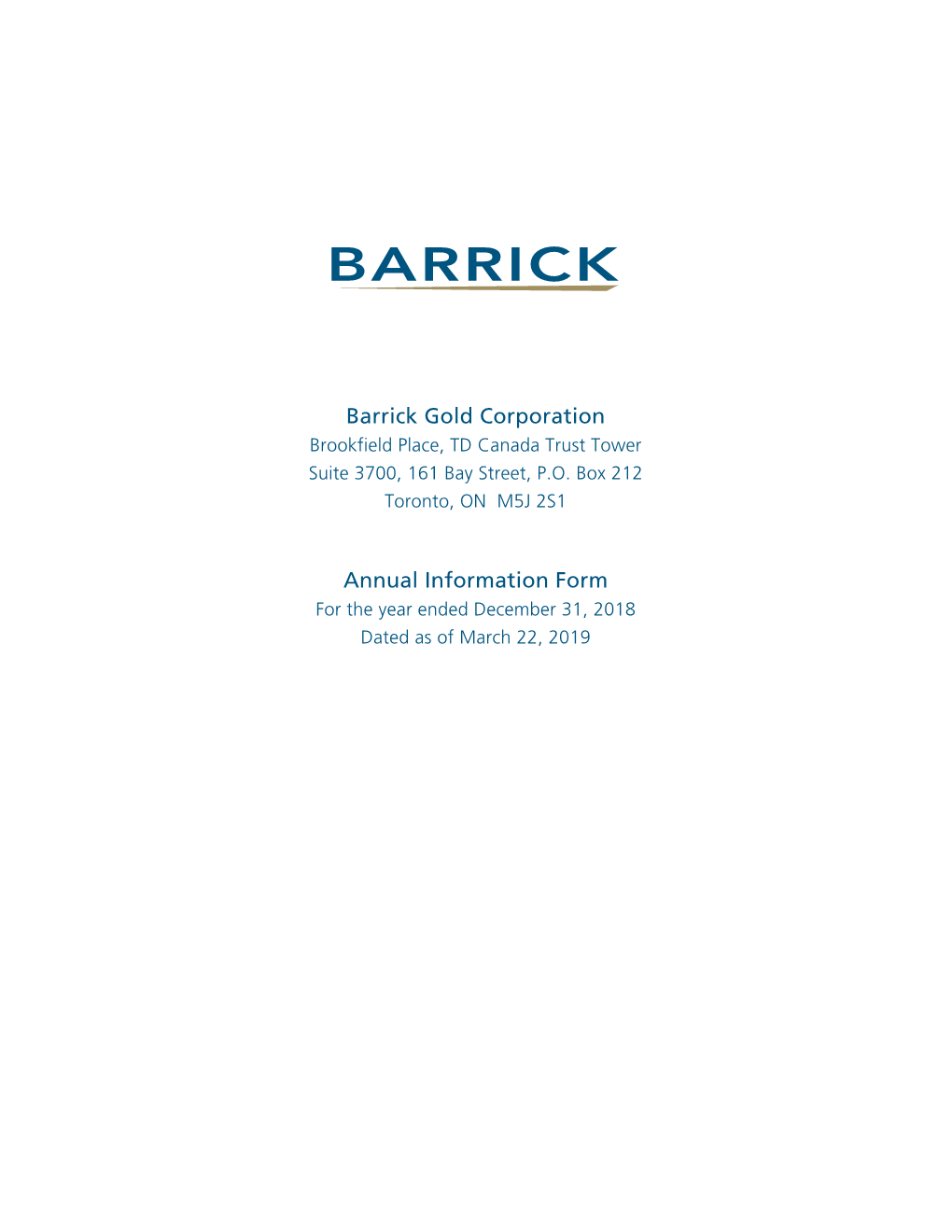 Annual Information Form for the Year Ended December 31, 2018 Dated As of March 22, 2019 BARRICK GOLD CORPORATION