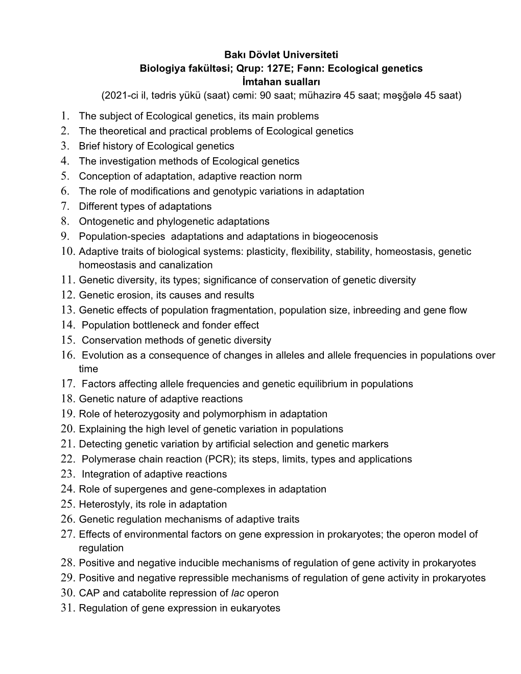 Qrup: 127E; Fənn: Ecological Genetics İmtahan Sualları (2021-Ci Il, Tədris Yükü (Saat) Cəmi: 90 Saat; Mühazirə 45 Saat; Məşğələ 45 Saat)