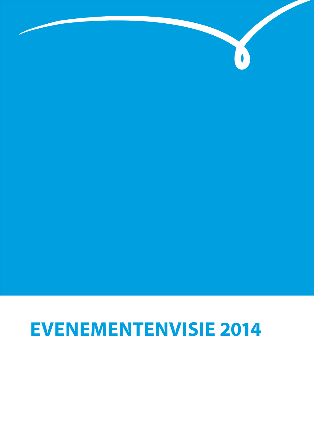 EVENEMENTENVISIE 2014 COLOFON Versie Juni 2014 Inhoud