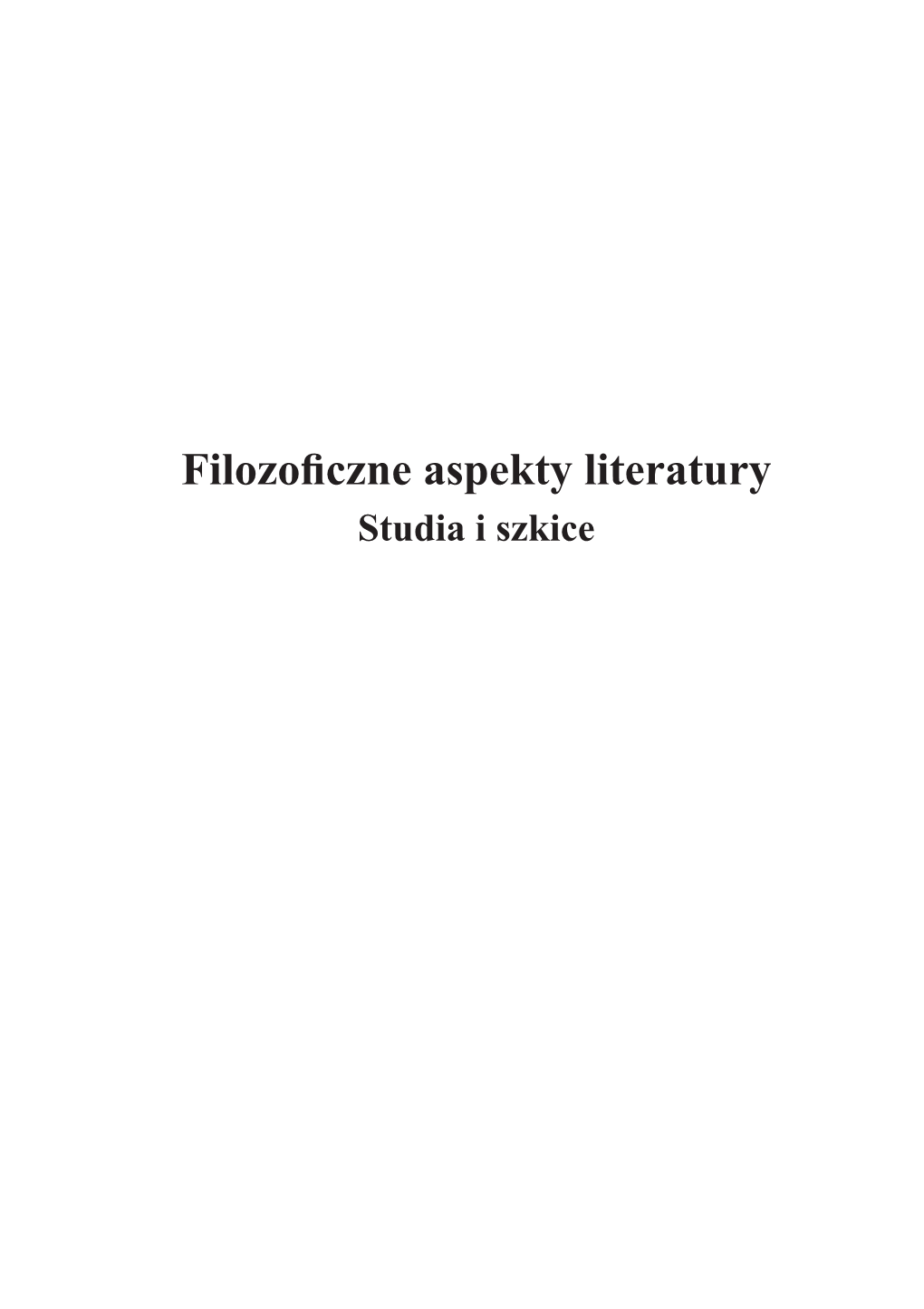 Filozoficzne Aspekty Literatury. Studia I Szkice