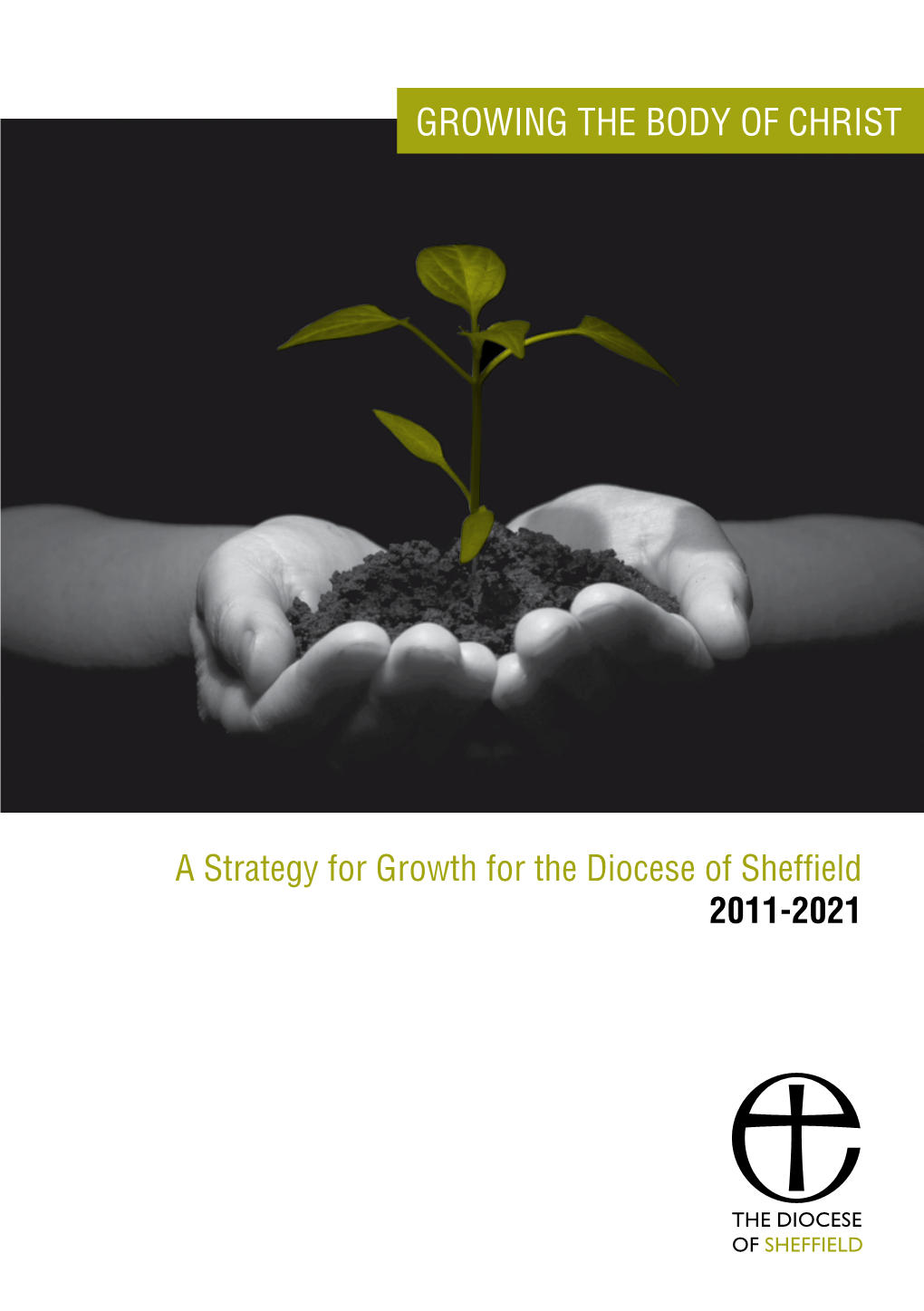 A Strategy for Growth for the Diocese of Sheffield 2011-2021 GROWING