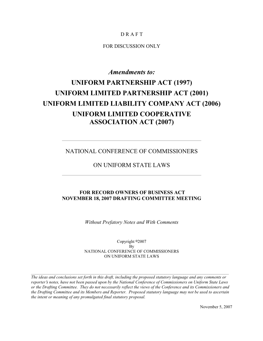 Uniform Partnership Act (1997) Uniform Limited Partnership Act (2001) Uniform Limited Liability Company Act (2006) Uniform Limited Cooperative Association Act (2007)