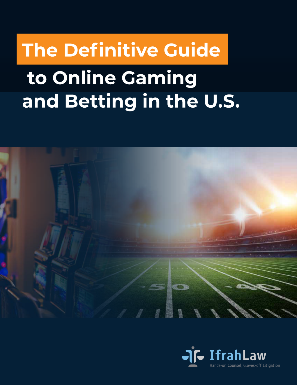The Definitive Guide to Online Gaming and Betting in the U.S. TABLE of CONTENTS