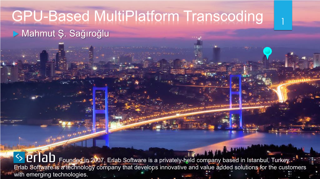 GPU-Based Multiplatform Transcoding 1  Mahmut Ş