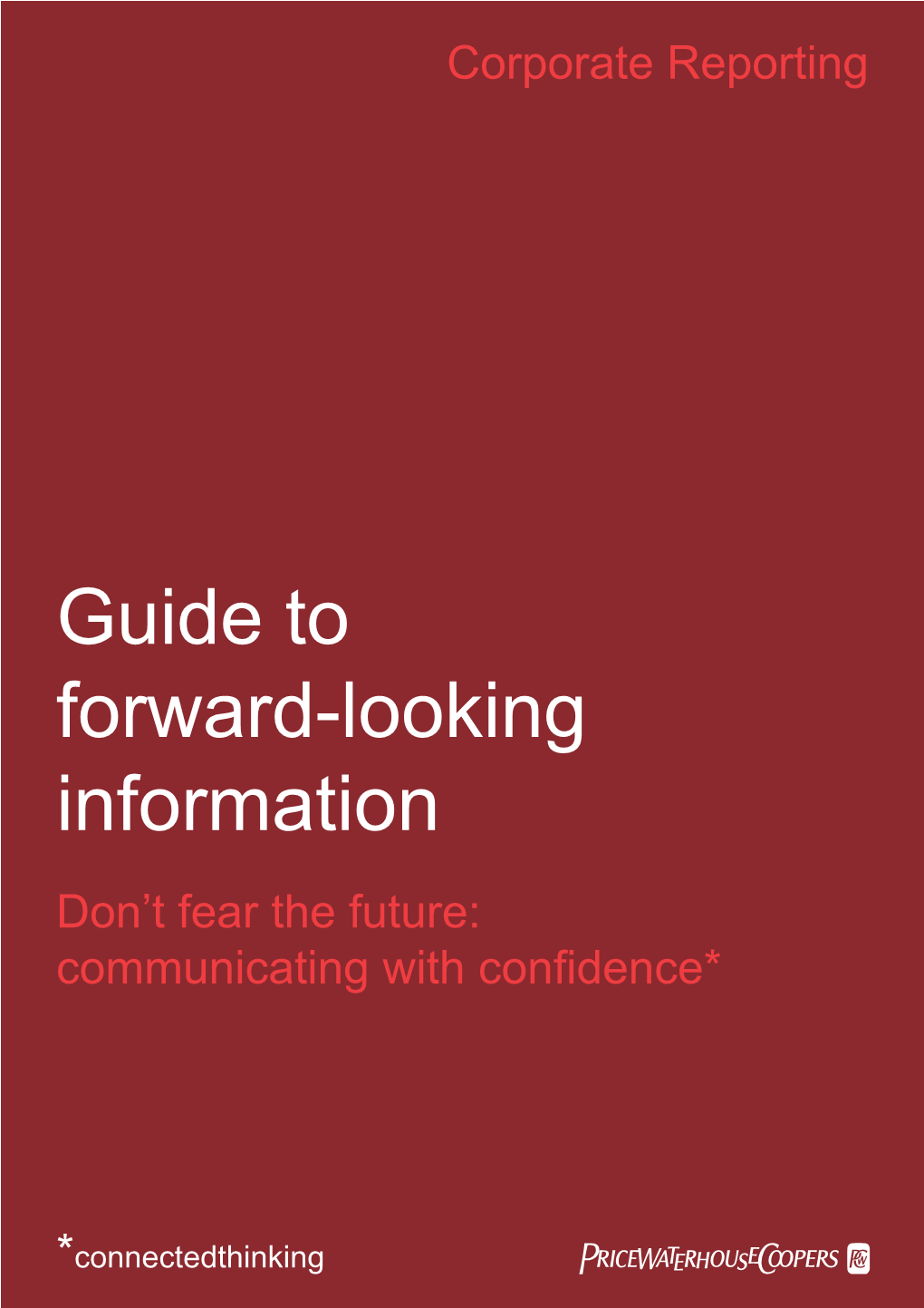 Guide to Forward-Looking Information Don’T Fear the Future: Communicating with Conﬁ Dence*