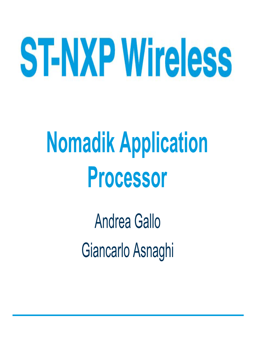 Nomadik Application Processor Andrea Gallo Giancarlo Asnaghi ST Is #1 World-Wide Leader in Digital TV and Consumer Audio