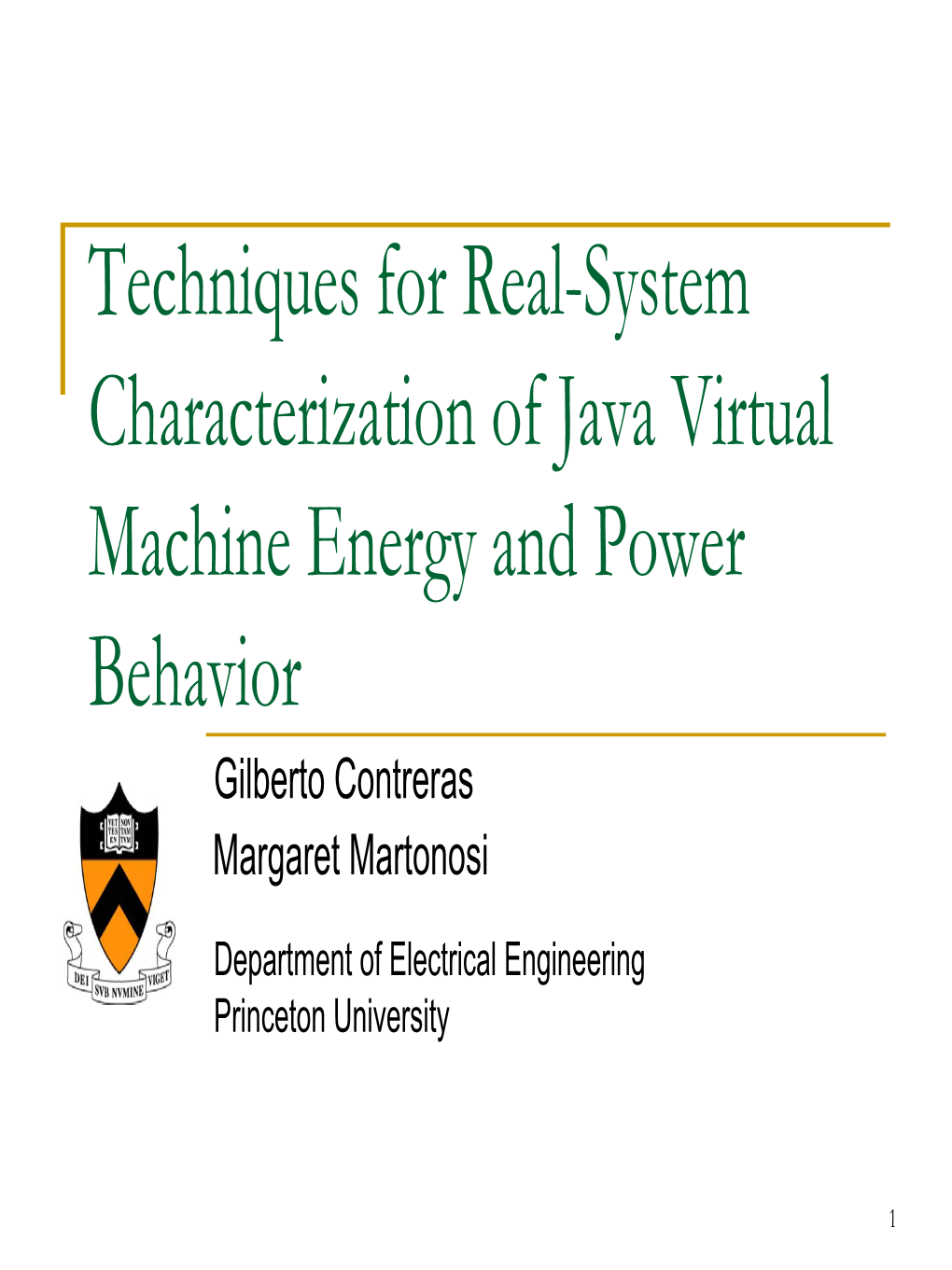 Techniques for Real-System Characterization of Java Virtual Machine Energy and Power Behavior Gilberto Contreras Margaret Martonosi