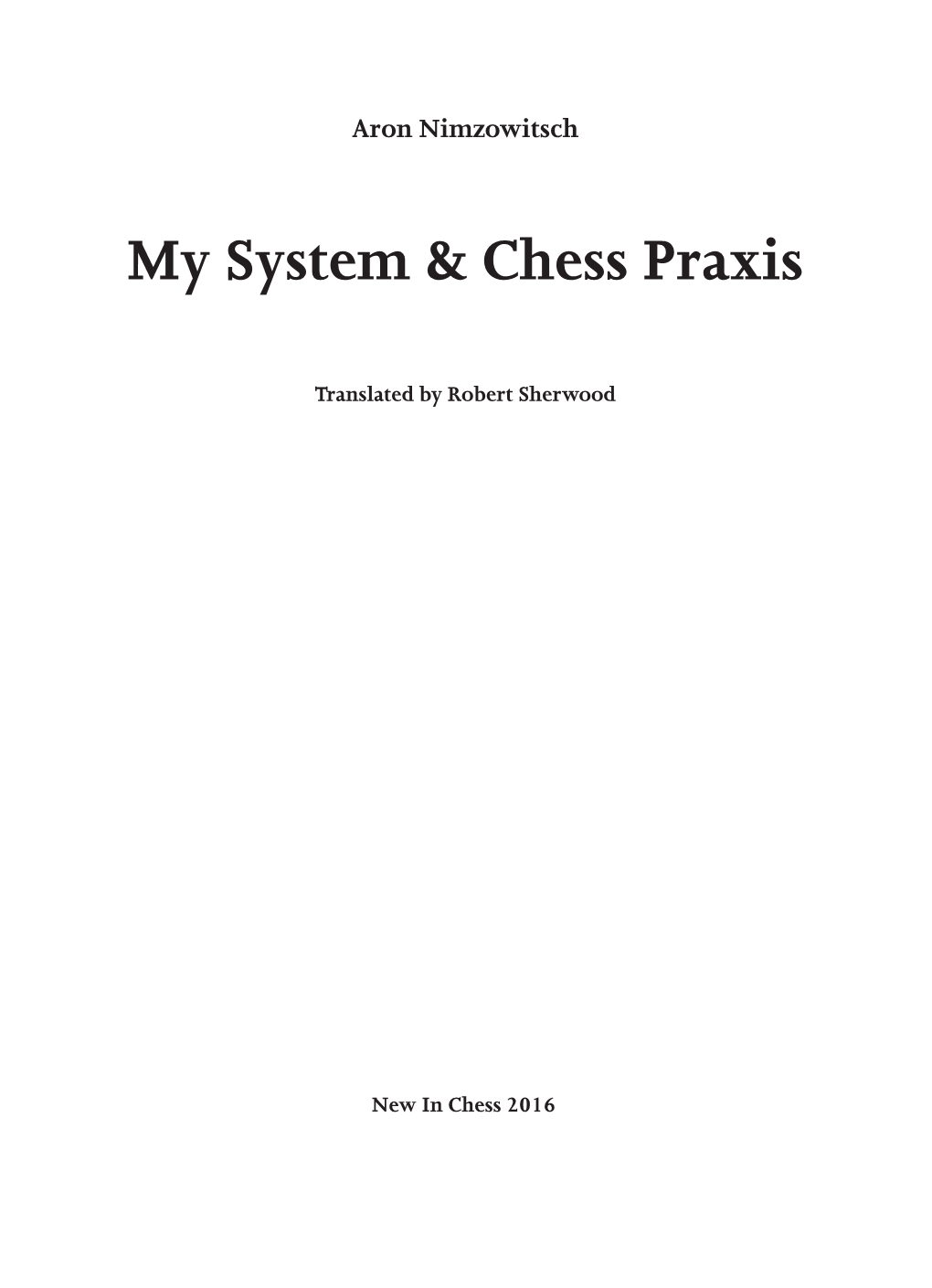 Aron Nimzowitsch My System & Chess Praxis