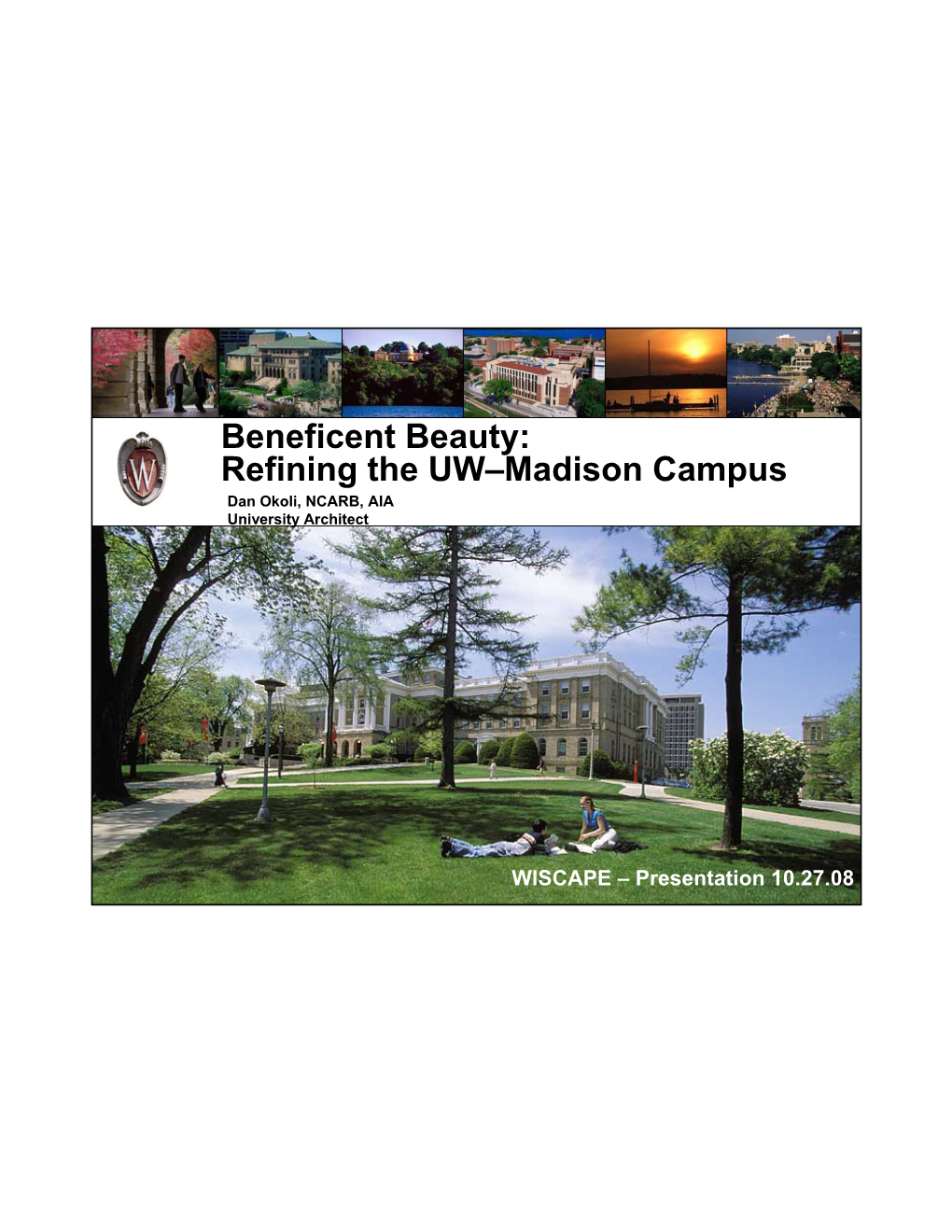 Refining the UW–Madison Campus Dan Okoli, NCARB, AIA University Architect