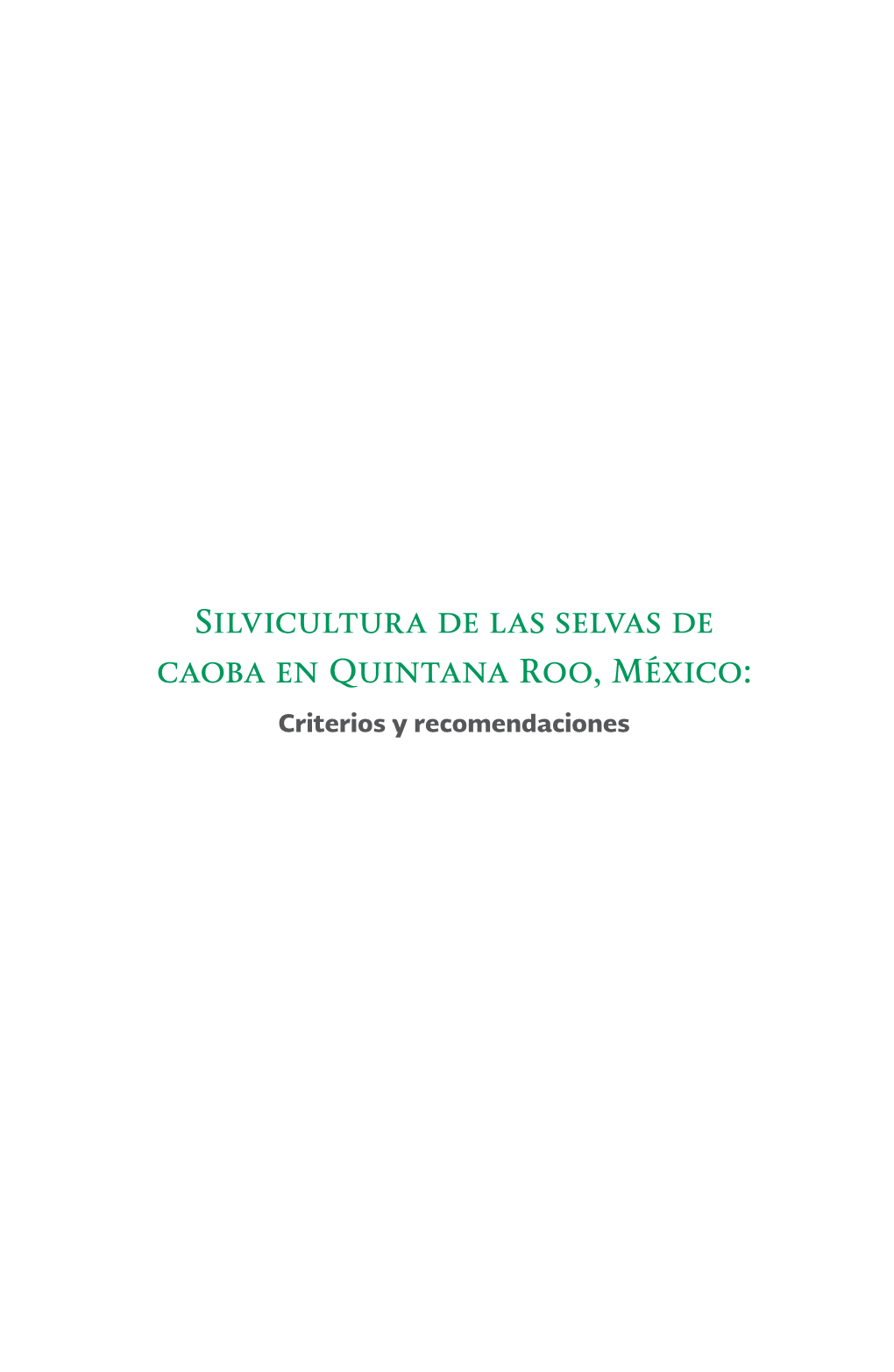 Silvicultura De Las Selvas De Caoba En Quintana Roo, México: Criterios Y Recomendaciones