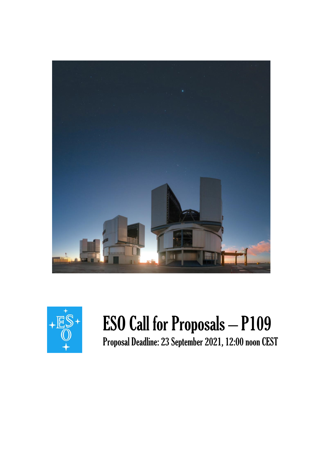 ESO Call for Proposals – P109 Proposal Deadline: 23 September 2021, 12:00 Noon CEST * Call for Proposals