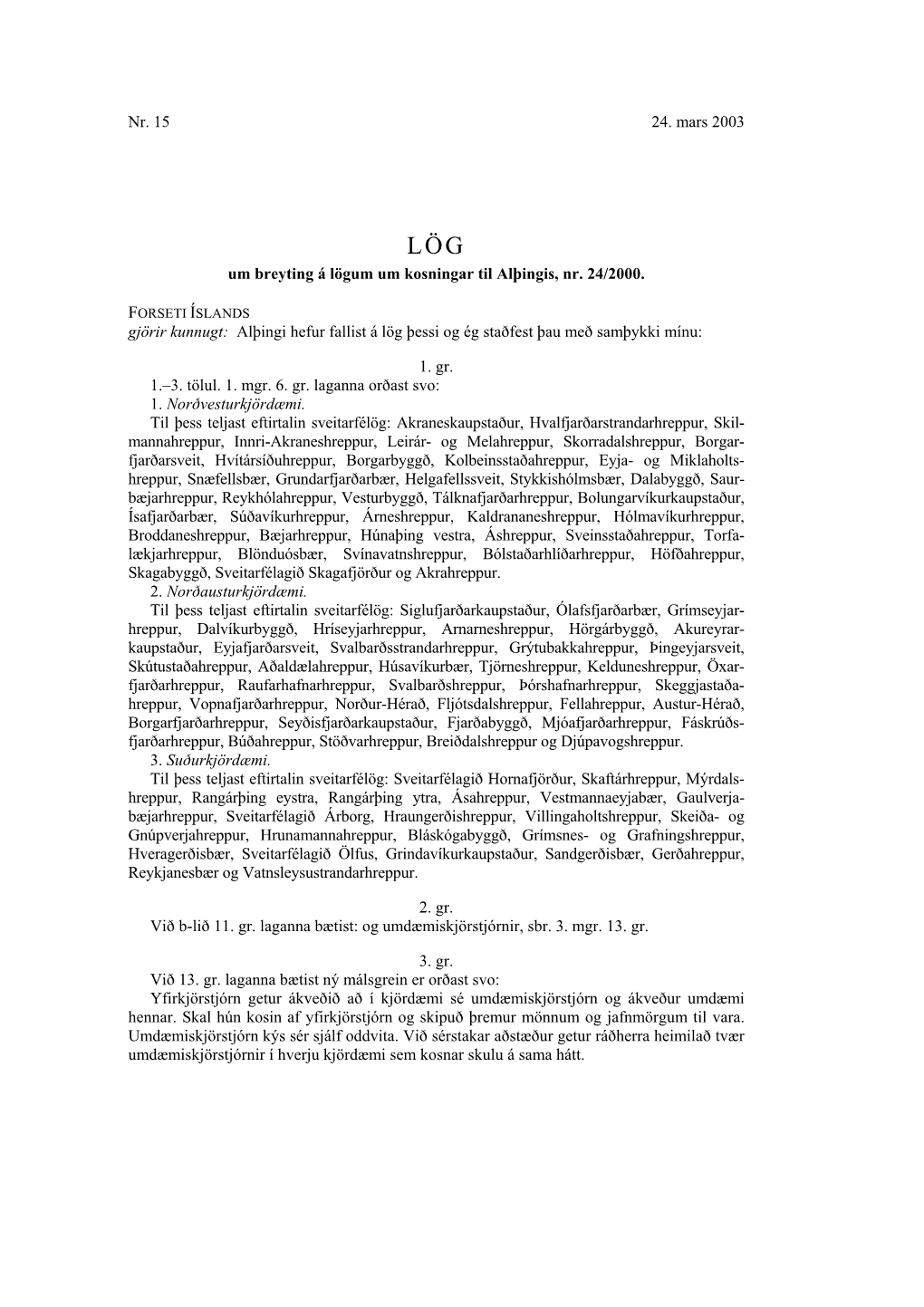 Nr. 15 24. Mars 2003 Um Breyting Á Lögum Um Kosningar Til Alþingis, Nr. 24/2000. Gjörir Kunnugt: Alþingi Hefur Fallist