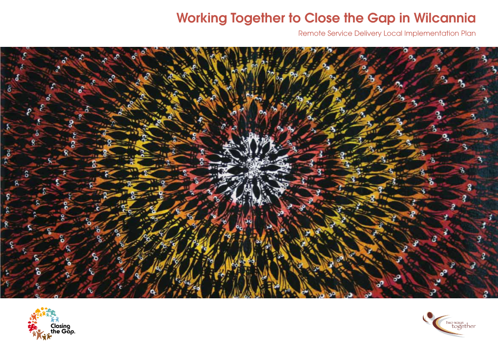 Working Together to Close the Gap in Wilcannia Remote Service Delivery Local Implementation Plan © Commonwealth of Australia 2010 ISBN: 978-1-921647-45-1