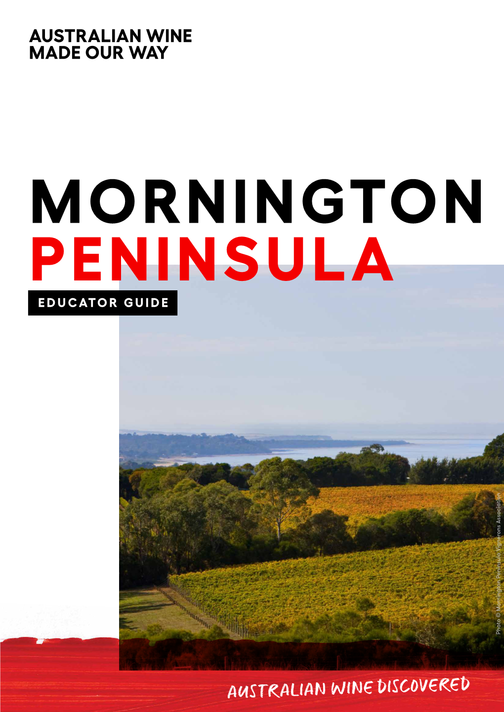 MORNINGTON PENINSULA EDUCATOR GUIDE Photo © Mornington Peninsula Vignerons Association Vignerons Photo © Mornington Peninsula