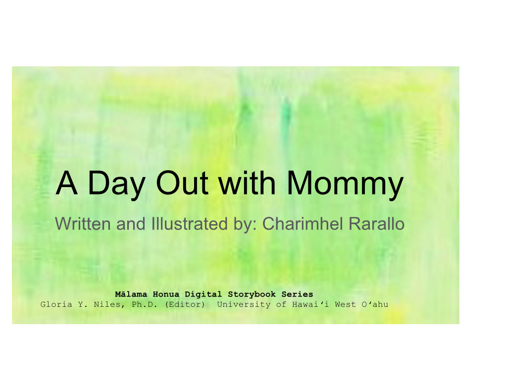 A Day out with Mommy Written and Illustrated By: Charimhel Rarallo