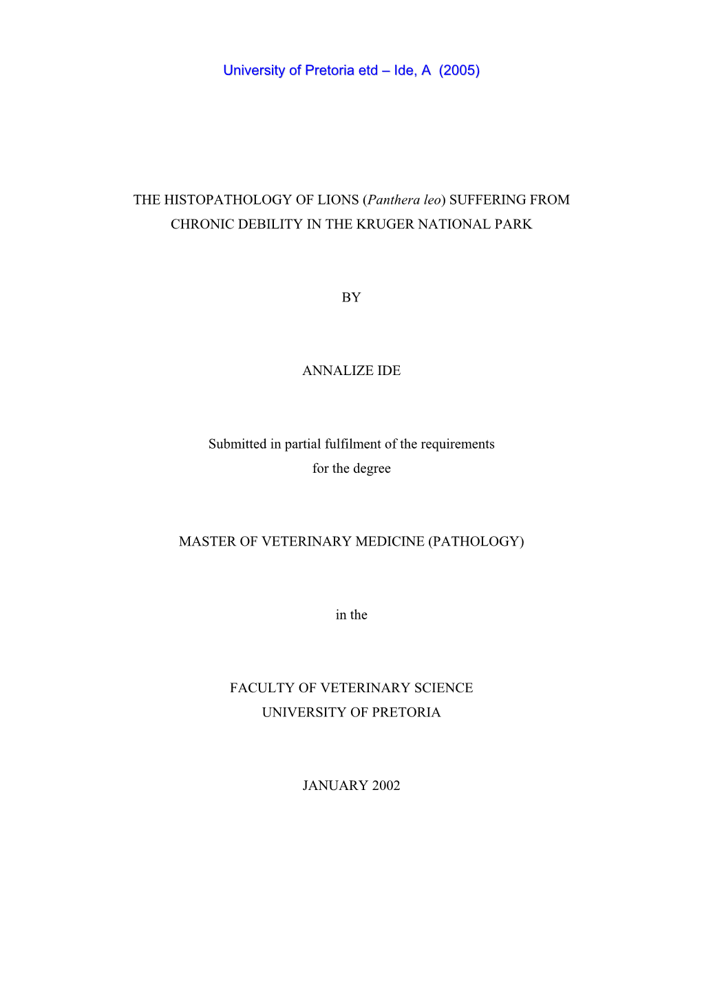THE HISTOPATHOLOGY of LIONS (Panthera Leo) SUFFERING from CHRONIC DEBILITY in the KRUGER NATIONAL PARK by ANNALIZE IDE Submitted