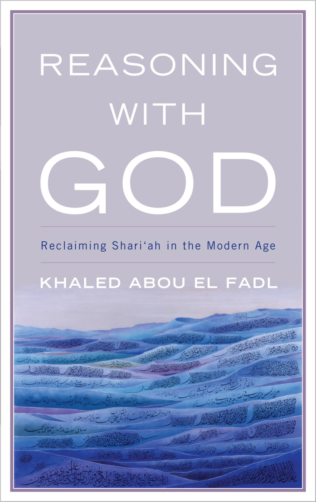 Reasoning with God Reclaiming Shari'ah in the Modern