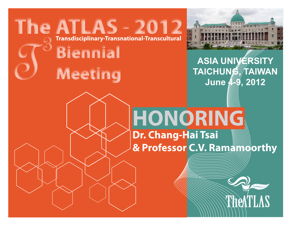 The ATLAS - 2012 Transdisciplinary-Transnational-Transcultural 3 Biennial ASIA UNIVERSITY Meeting TAICHUNG, TAIWAN T June 4-9, 2012 HONORING Dr
