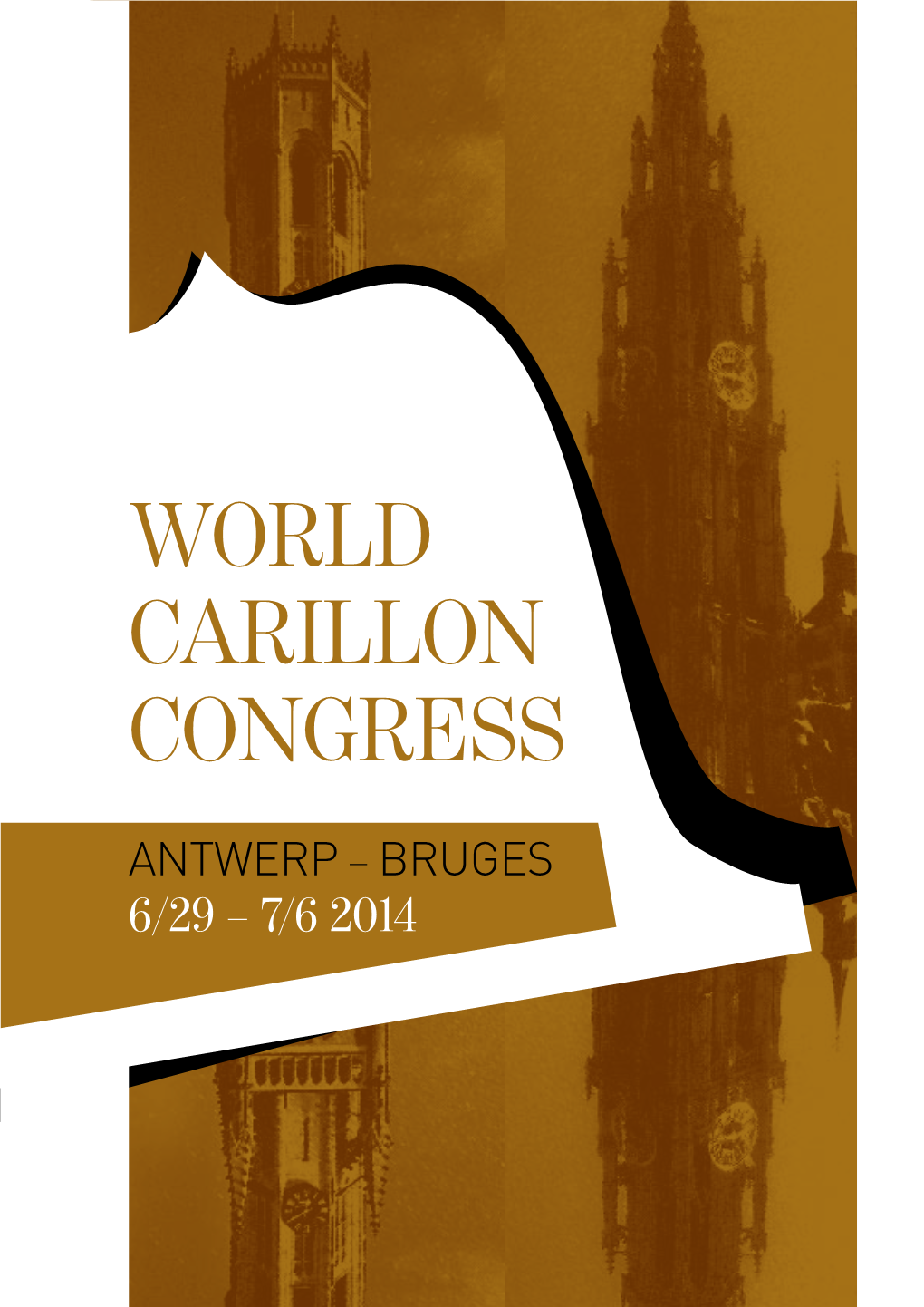 World Carillon Congress Antwerp – Bruges 6/29 – 7/6 2014 Protective Committee World Carillon Congress Antwerp/Bruges 2014