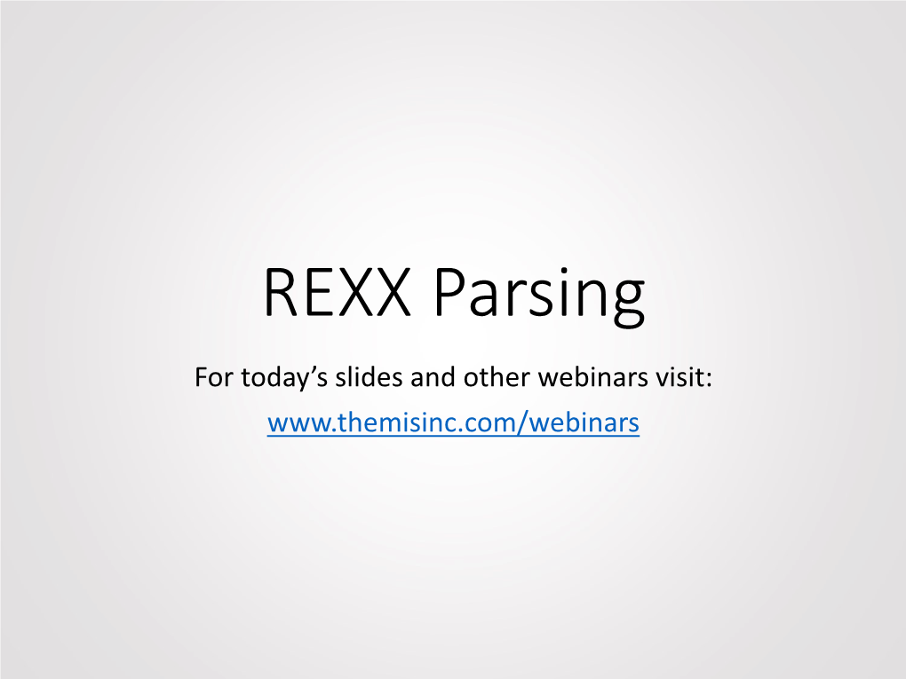 REXX Parsing for Today’S Slides and Other Webinars Visit: PARSE Forms