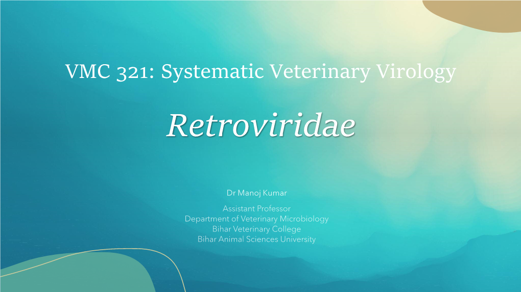 VMC 321: Systematic Veterinary Virology Retroviridae Retro: from Latin Retro,