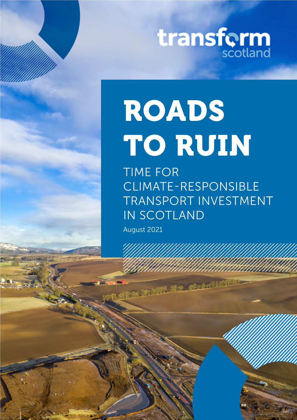 ROADS to RUIN TIME for CLIMATE-RESPONSIBLE TRANSPORT INVESTMENT in SCOTLAND August 2021 CONTENTS