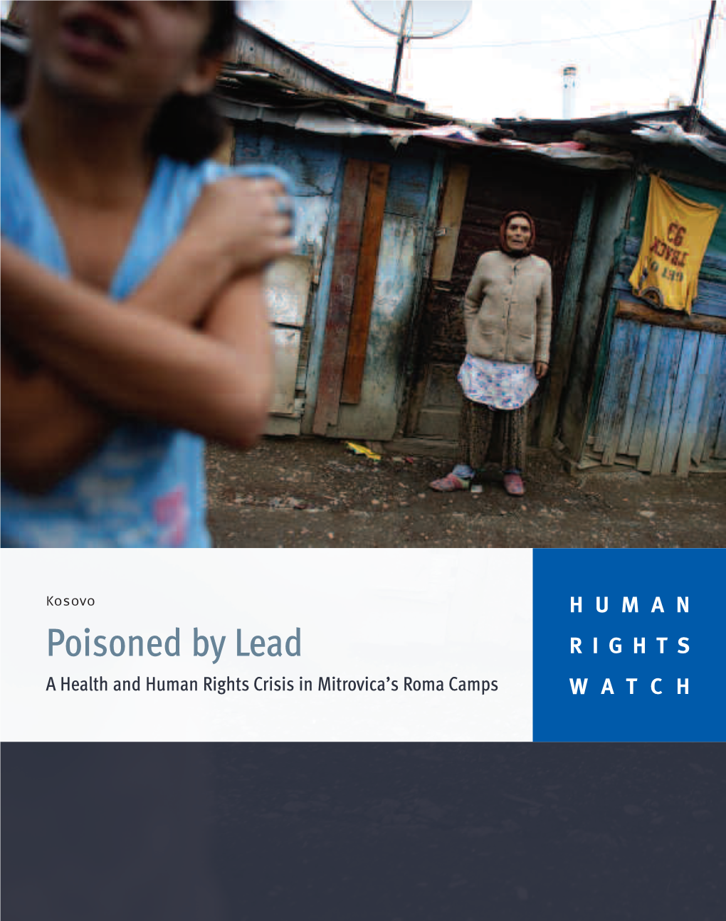 Poisoned by Lead RIGHTS a Health and Human Rights Crisis in Mitrovica’S Roma Camps WATCH