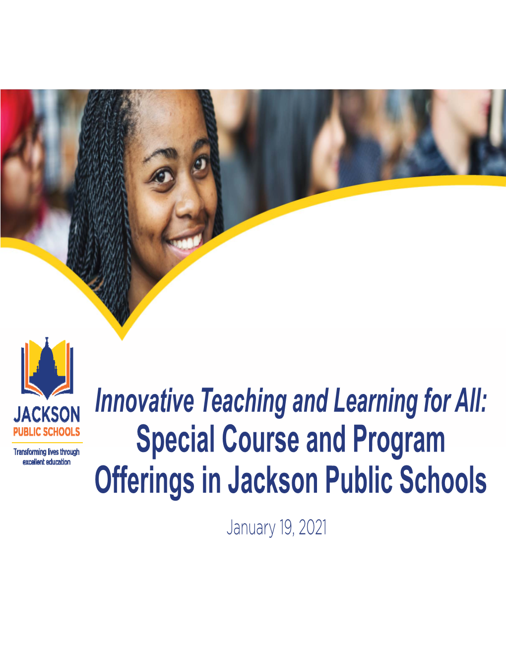 Special Course and Program Offerings in Jackson Public Schools January 19, 2021 JPS Mission and Vision