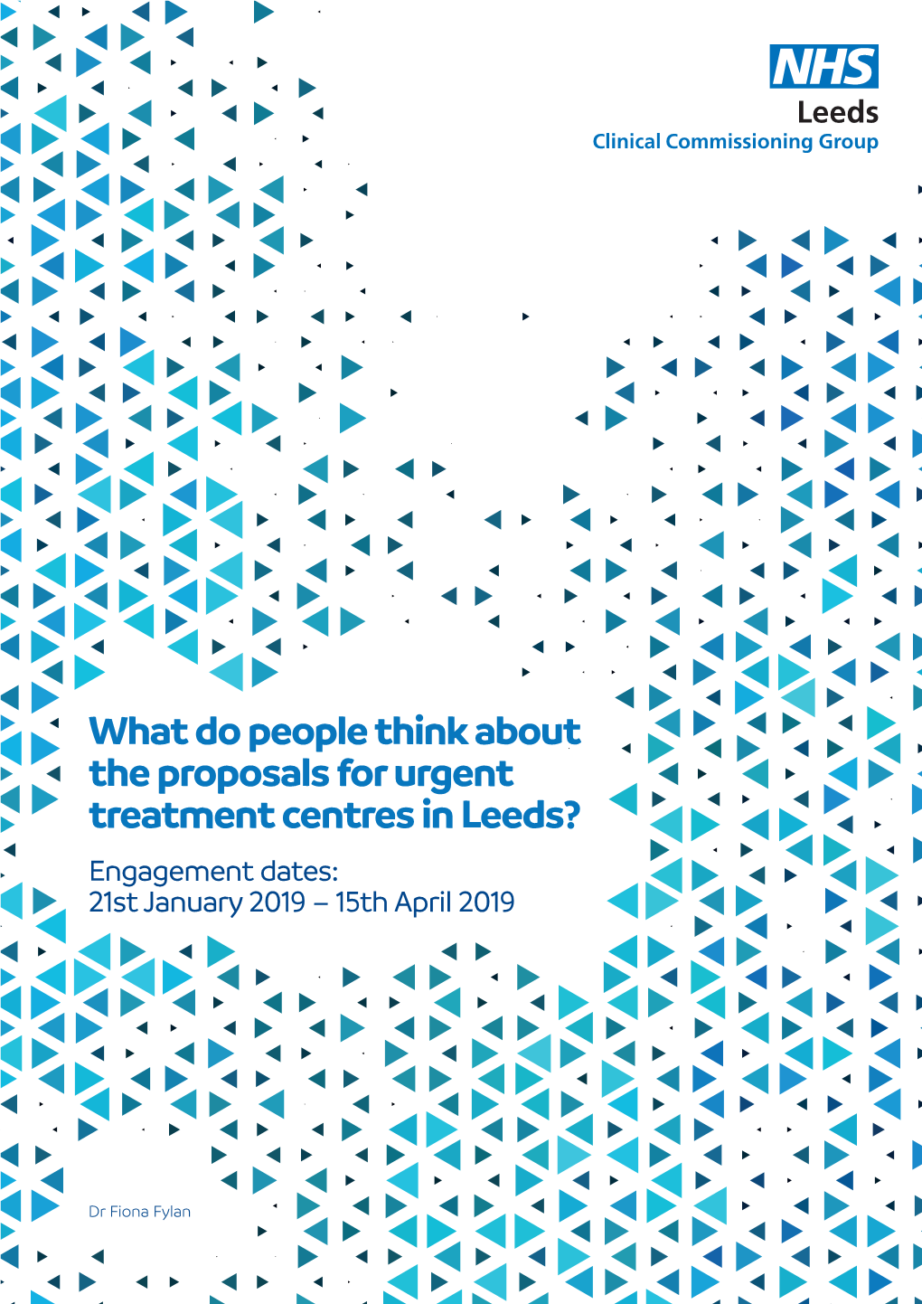 What Do People Think About the Proposals for Urgent Treatment Centres in Leeds? Engagement Dates: 21St January 2019 – 15Th April 2019