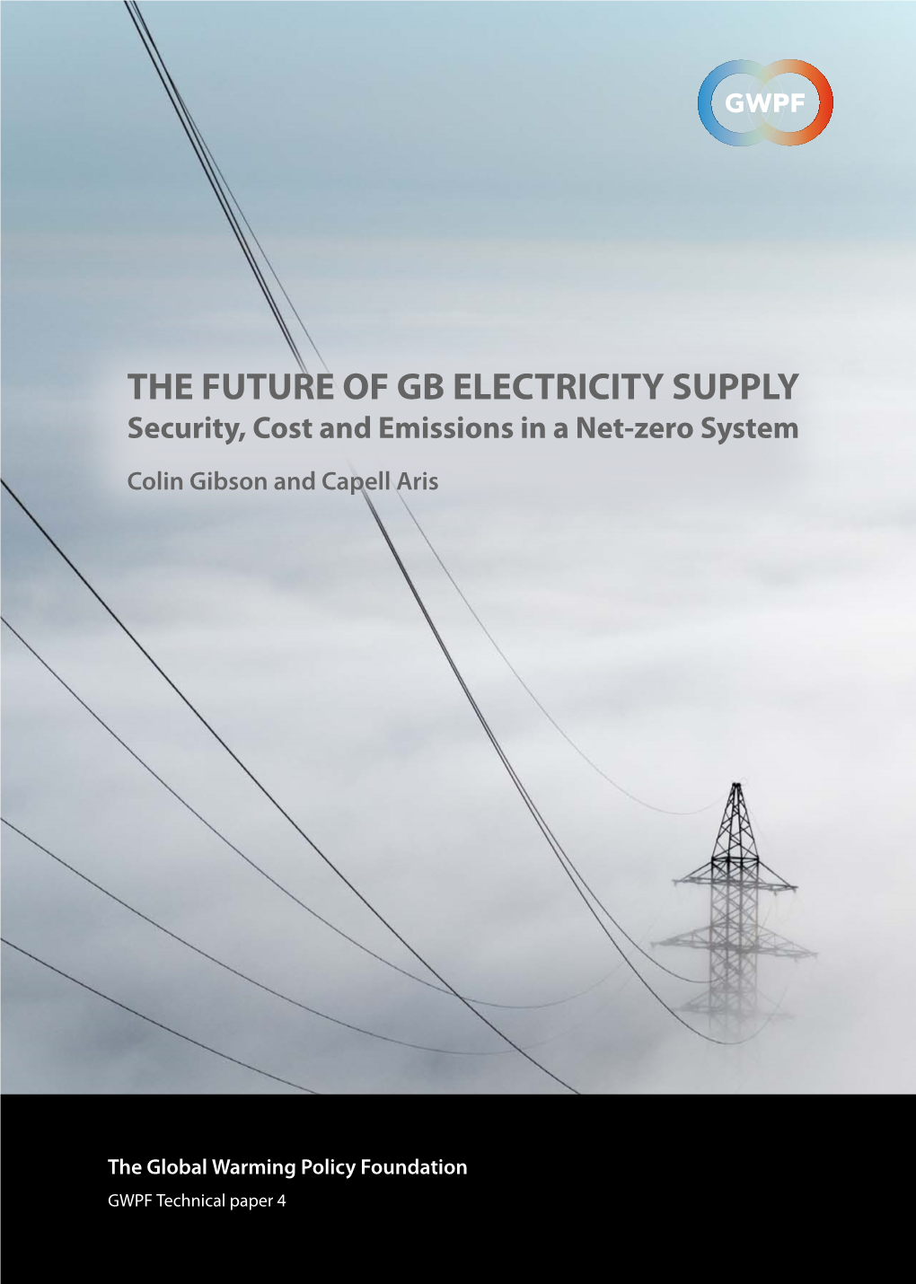 THE FUTURE of GB ELECTRICITY SUPPLY Security, Cost and Emissions in a Net-Zero System Colin Gibson and Capell Aris