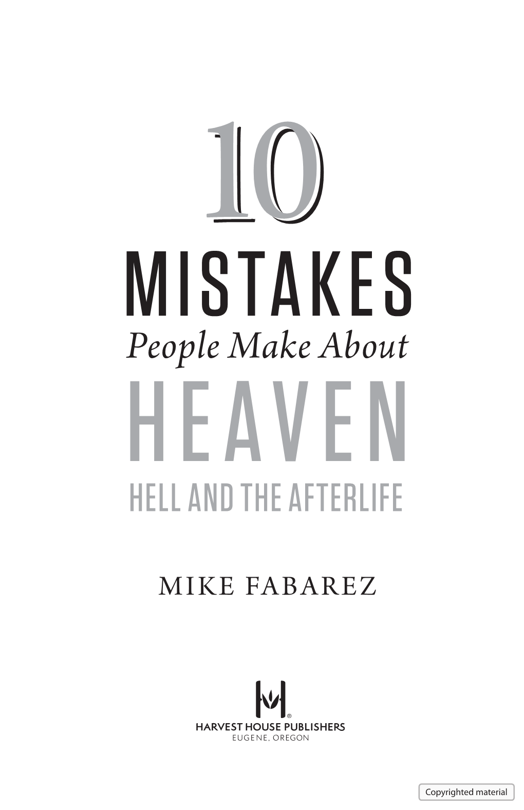 10 MISTAKES People Make About HEAVEN HELL and the AFTERLIFE MIKE FABAREZ MIKE FABAREZ