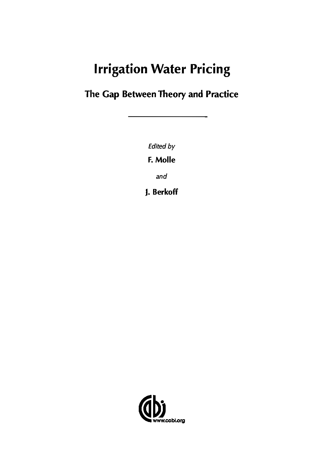 Irrigation Water Pricing : the Gap Between Theory and Practice 1Edited by François Molle and Jeremy Berkoff