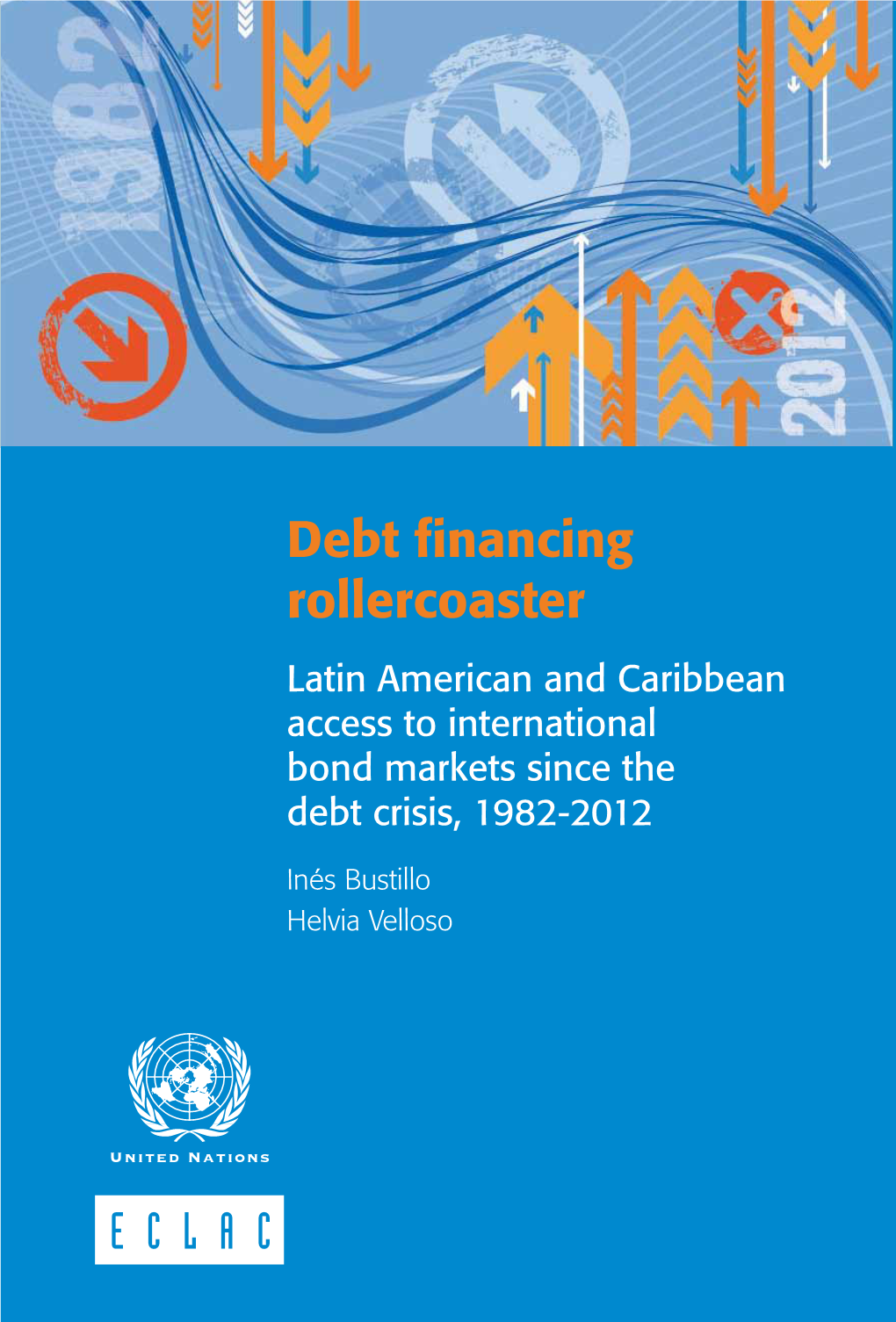Debt Financing Rollercoaster Latin American and Caribbean Access to International Bond Markets Since the Debt Crisis, 1982-2012