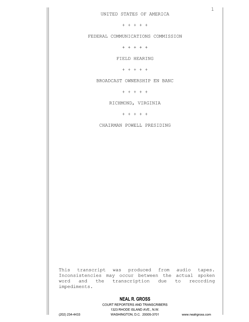 Neal R. Gross 1 United States of America + + + + + Federal Communications Commission + + + + + Field Hearing + + + + + Broadcast